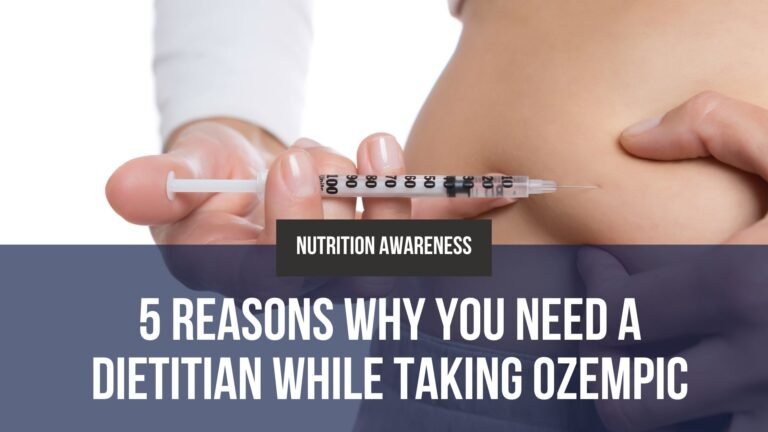 5 Reasons Why You Need A Dietitian While Taking Ozempic