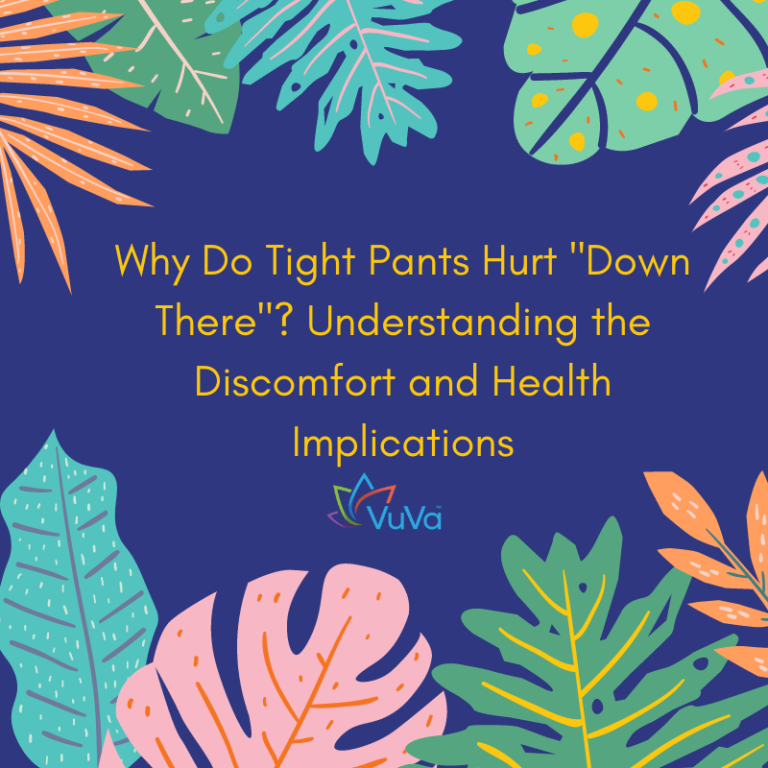 Why Do Tight Pants Hurt "down There"? Understanding Discomfort And