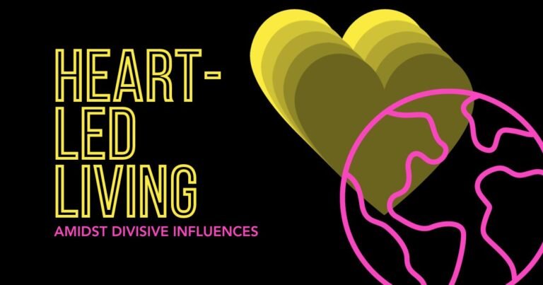 Embracing The Heart Guided Life Amidst Divisive Influences