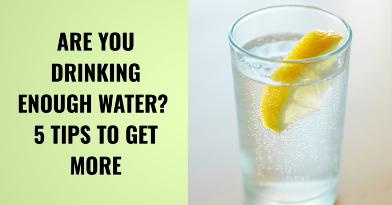 Are You Drinking Enough Water? 5 Simple Tips To Stay