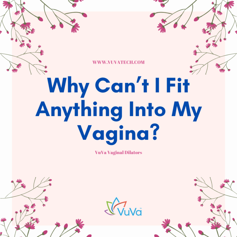 Why Can't I Fit Anything In My Vagina? Understanding The